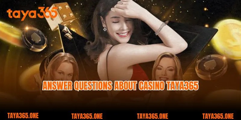 Answer questions about casino Taya365