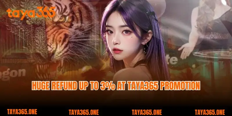 Huge refund up to 3% at Taya365 promotion