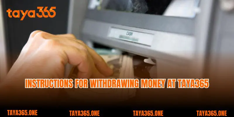 Instructions for withdrawing money at Taya365