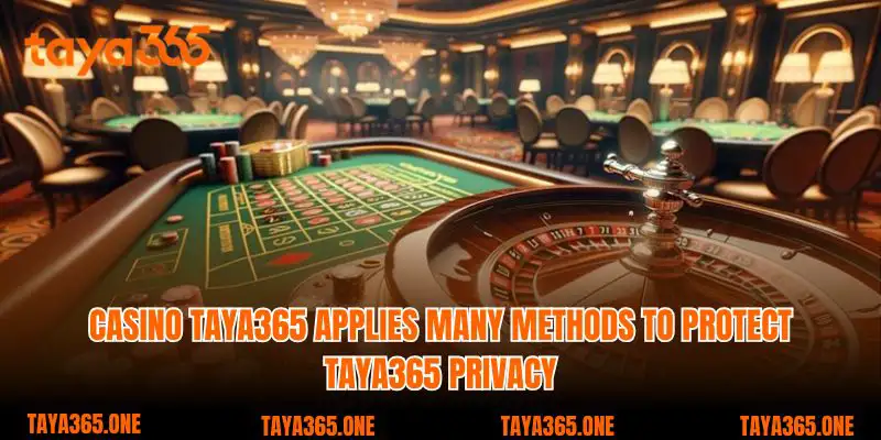 casino Taya365 applies many methods to protect Taya365 privacy