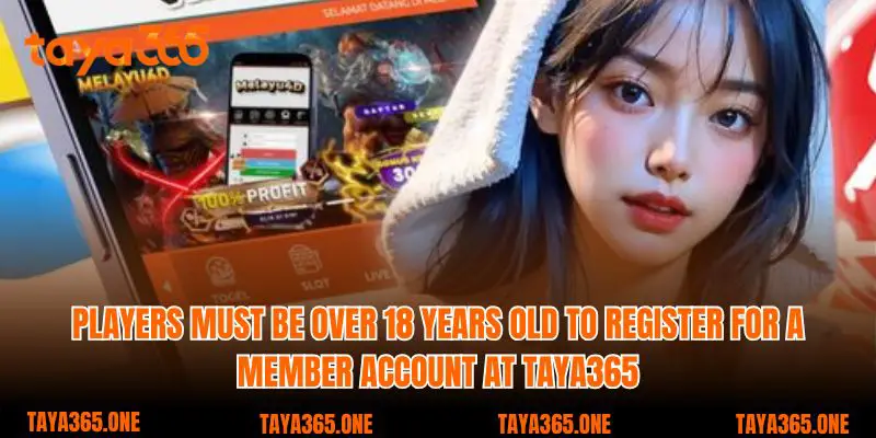 Players must be over 18 years old to register for a member account at Taya365