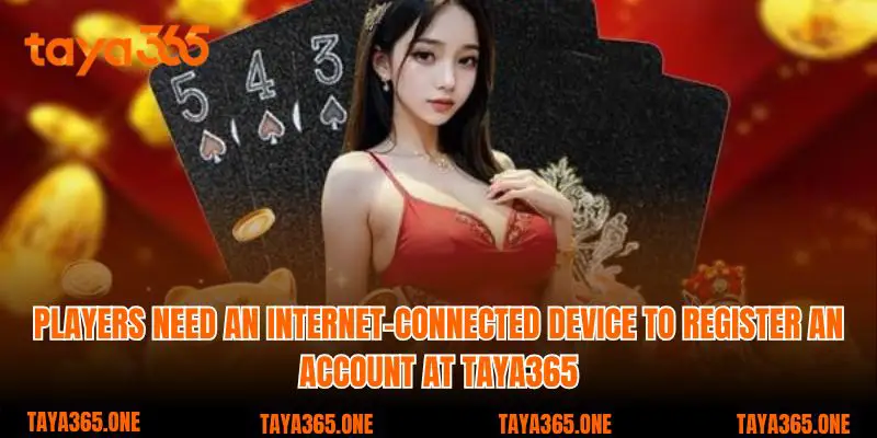 Players need an internet-connected device to register an account at Taya365