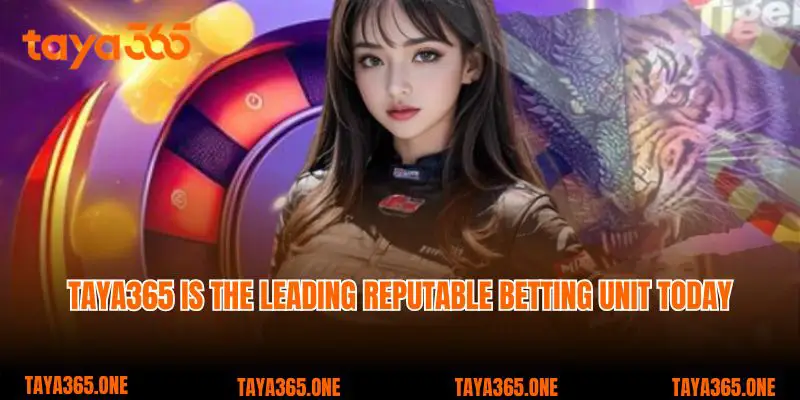 Taya365 is the leading reputable betting unit today